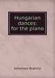 Hungarian dances: for the piano, Johannes Brahms 