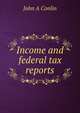 Income and federal tax reports, John A Conlin 