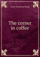 The corner in coffee, Brady Cyrus Townsend 