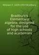 Bradbury's Elementary algebra: designed for the use of high schools and academies, William F. 1829-1914 Bradbury 