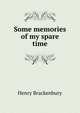 Some memories of my spare time, Henry Brackenbury 