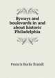 Byways and boulevards in and about historic Philadelphia, Francis Burke Brandt 