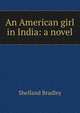 An American girl in India: a novel, Shelland Bradley 