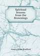 Spiritual lessons from the Brownings, Amory Howe Bradford 
