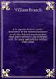 Life, a poem in three books; descriptive of the various characters in life; the different passions, with their moral influence; the good and evil . the social and political welfare of the peopl, William Branch 