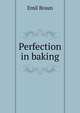 Perfection in baking, Emil Braun 