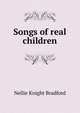 Songs of real children, Nellie Knight Bradford 