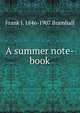 A summer note-book, Frank J. 1846-1907 Bramhall 