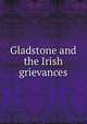 Gladstone and the Irish grievances, 