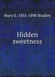 Hidden sweetness, Mary E. 1835-1898 Bradley 