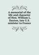 A memorial of the life and character of Hon. William L. Dayton, late U.S. minister to France, 