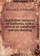 Quicksilver resources of California, with a section on metallurgy and ore-dressing, Walter W. b. 1878 Bradley 