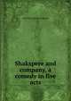 Shakspere and company, a comedy in five acts, Christopher Brooke Bradshaw 