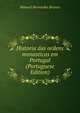 Historia das ordens monasticas em Portugal (Portuguese Edition), Manuel Bernardes Branco 