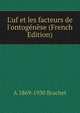 L'uf et les facteurs de l'ontog?n?se (French Edition), A 1869-1930 Brachet 
