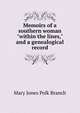 Memoirs of a southern woman "within the lines," and a genealogical record, Mary Jones Polk Branch 