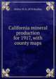 California mineral production for 1917, with county maps, Walter W. b. 1878 Bradley 