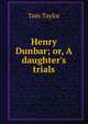 Henry Dunbar; or, A daughter's trials, Tom Taylor 