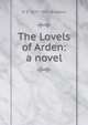 The Lovels of Arden: a novel, M E. 1837-1915 Braddon 