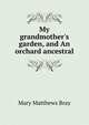 My grandmother's garden, and An orchard ancestral, Mary Matthews Bray 