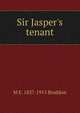 Sir Jasper's tenant, M E. 1837-1915 Braddon 
