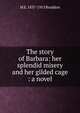The story of Barbara: her splendid misery and her gilded cage : a novel, M E. 1837-1915 Braddon 