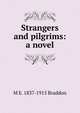Strangers and pilgrims: a novel, M E. 1837-1915 Braddon 