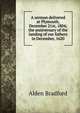A sermon delivered at Plymouth, December 21st, 1804; the anniversary of the landing of our fathers in December, 1620, Alden Bradford 