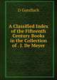 A Classified Index of the Fifteenth Century Books in the Collection of . J. De Meyer, O Gundlach 