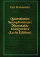 Quaestiones Xenophonteae: Dissertatio Inauguralis (Latin Edition), Karl Brabaender 