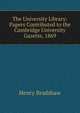 The University Library: Papers Contributed to the Cambridge University Gazette, 1869, Henry Bradshaw 