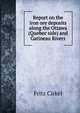 Report on the iron ore deposits along the Ottawa (Quebec side) and Gatineau Rivers, Fritz Cirkel 