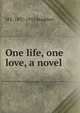 One life, one love, a novel, M E. 1837-1915 Braddon 