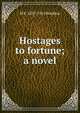 Hostages to fortune; a novel, M E. 1837-1915 Braddon 