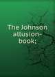 The Johnson allusion-book;, 