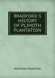 BRADFORD S HISTORY OF PLIMOTH PLANTATION, Bradford Bradford 