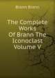The Complete Works Of Brann The Iconoclast Volume V, Brann Brann 