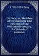 De Foix; or, Sketches of the manners and customs of the fourteenth century. An historical romance, 1790-1883 Bray 