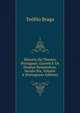 Historia Do Theatro Portuguez: Garrett E Os Dramas Romanticos, Seculo Xix, Volume 4 (Portuguese Edition), Teofilo Braga 