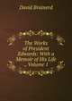 The Works of President Edwards: With a Memoir of His Life ., Volume 1, David Brainerd 