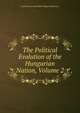 The Political Evolution of the Hungarian Nation, Volume 2, Cecil Marcus Knatchbull-Huges Brabourne 