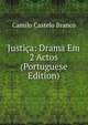 Justica: Drama Em 2 Actos (Portuguese Edition), Branco Camilo Castelo 