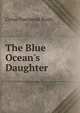 The Blue Ocean's Daughter, Brady Cyrus Townsend 