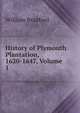 History of Plymouth Plantation, 1620-1647, Volume 1, William Bradford 