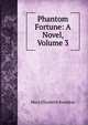 Phantom Fortune: A Novel, Volume 3, Mary Elizabeth Braddon 