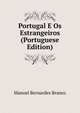Portugal E Os Estrangeiros (Portuguese Edition), Manoel Bernardes Branco 