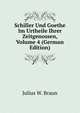 Schiller Und Goethe Im Urtheile Ihrer Zeitgenossen, Volume 4 (German Edition), Julius W. Braun 