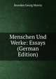 Menschen Und Werke: Essays (German Edition), Georg Morris Cohen Brandes 