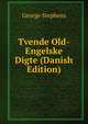 Tvende Old-Engelske Digte (Danish Edition), George Stephens 