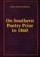 On Southern Poetry Prior to 1860., Sidney Ernest Bradshaw 